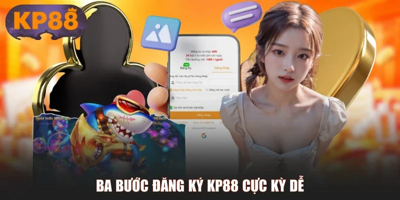 Ba bước đăng ký KP88 cực kỳ dễ