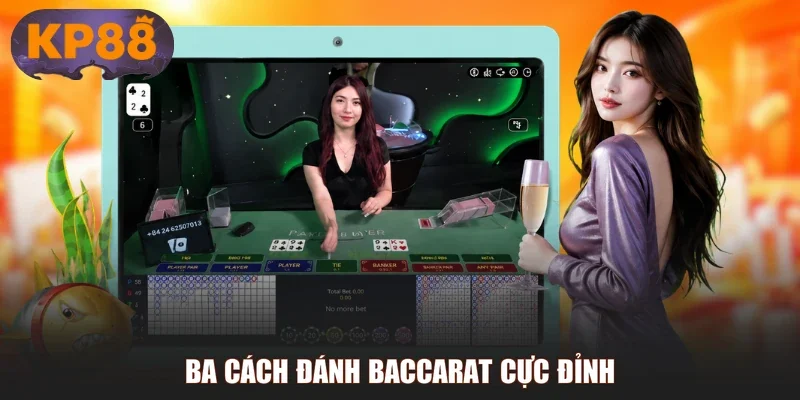 Ba cách đánh Baccarat cực đỉnh
