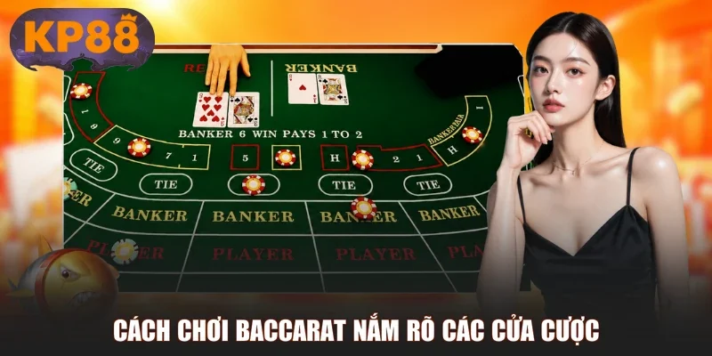 Cách chơi Baccarat nắm rõ các cửa cược