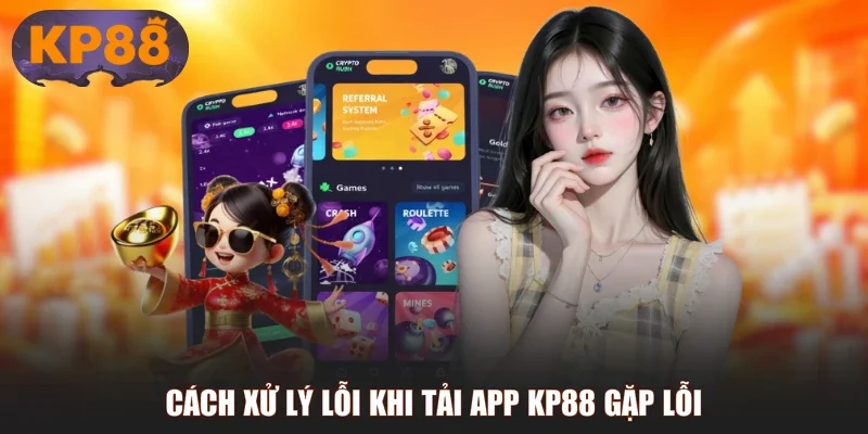 Cách xử lý lỗi khi tải app KP88 gặp lỗi