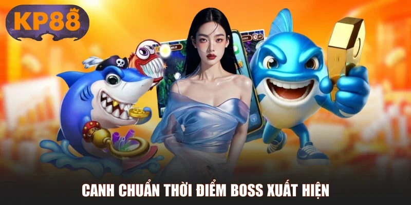 Canh chuẩn thời điểm Boss xuất hiện