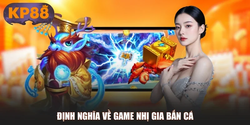Định nghĩa về game Nhị Gia Bắn Cá