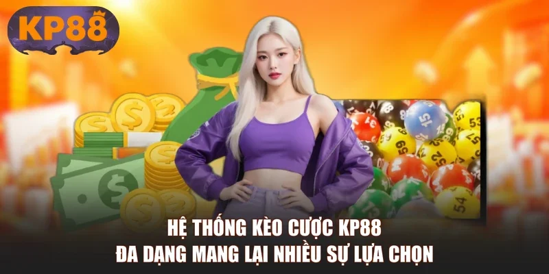 Hệ thống kèo cược KP88 đa dạng mang lại nhiều sự lựa chọn