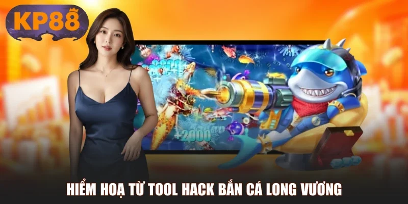 Hiểm hoạ từ tool hack bắn cá Long Vương
