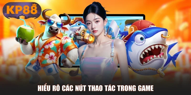 Hiểu rõ các nút thao tác trong game