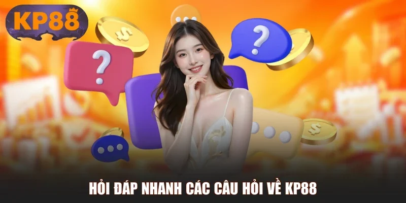 Hỏi đáp nhanh các câu hỏi về KP88