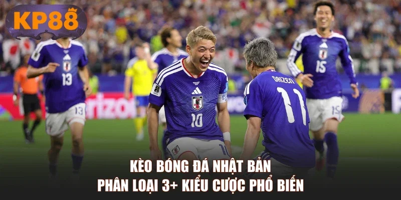 Kèo Bóng Đá Nhật Bản - Phân Loại 3+ Kiểu Cược Phổ Biến