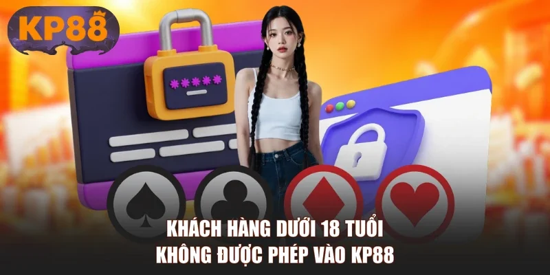 Khách hàng dưới 18 tuổi không được phép vào KP88