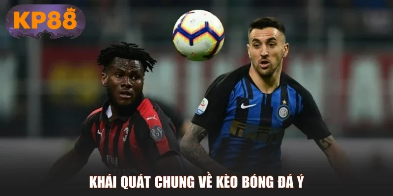 Khái quát chung về kèo bóng đá Ý