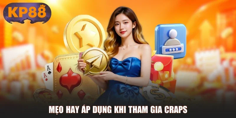 Mẹo hay áp dụng khi tham gia Craps