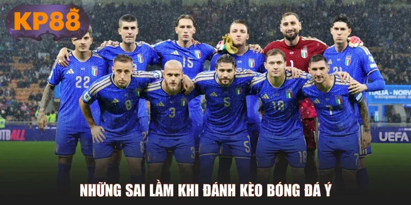 Những sai lầm khi đánh kèo bóng đá Ý