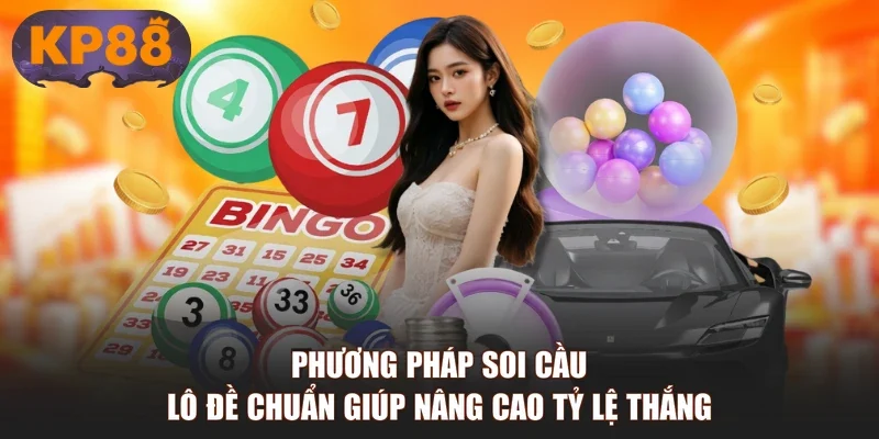 Phương pháp soi cầu lô đề chuẩn giúp nâng cao tỷ lệ thắng