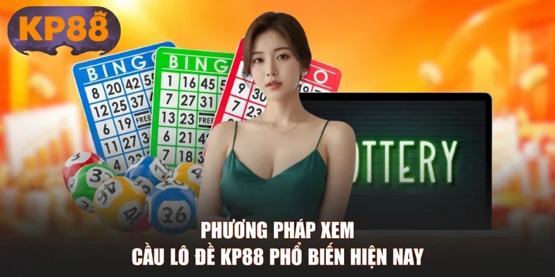 Phương pháp xem cầu lô đề KP88 phổ biến hiện nay