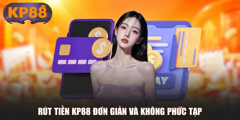 Rút tiền KP88 đơn giản và không phức tạp
