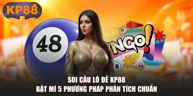 Soi Cầu Lô Đề KP88 | Bật Mí 5 Phương Pháp Phân Tích Chuẩn