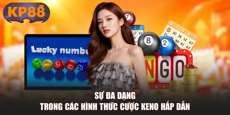 Sự đa dạng trong các hình thức cược Keno hấp dẫn