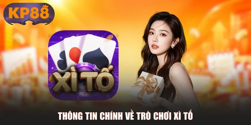 Thông tin chính về trò chơi Xì Tố