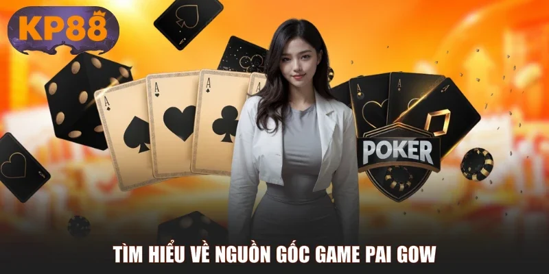 Tìm hiểu về nguồn gốc game Pai Gow