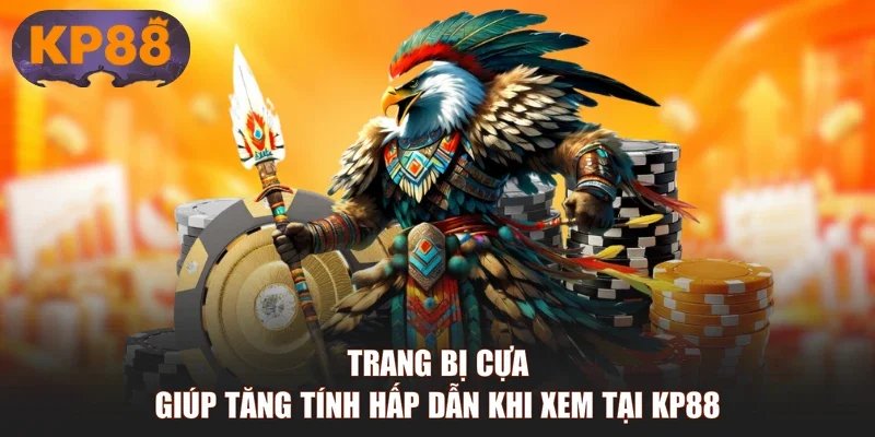Trang bị cựa giúp tăng tính hấp dẫn khi xem tại KP88