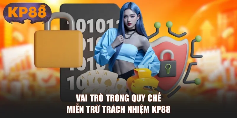 Vai trò trong quy chế miễn trừ trách nhiệm KP88
